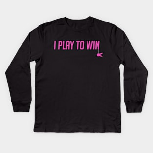 I play to win Kids Long Sleeve T-Shirt